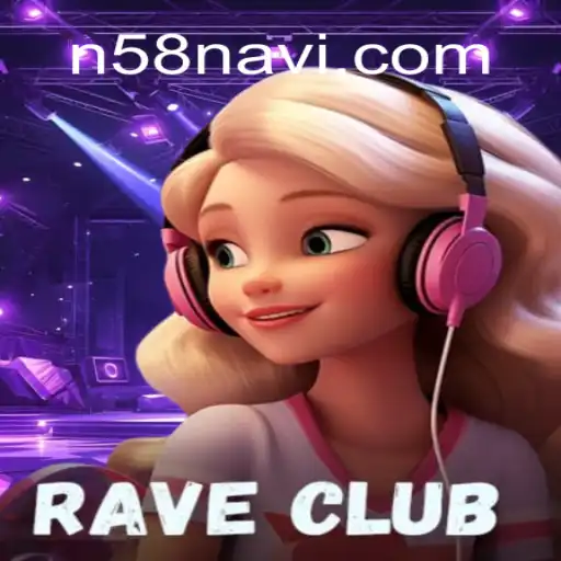 Unveiling RaveClub: The Ultimate Gaming Experience at N58 - Melhor Plataforma de Jogos Slots PG 777💸